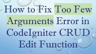 How to Fix Too Few Arguments Error in CodeIgniter CRUD Edit Function [upl. by Ralip435]