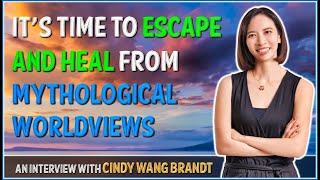 Its Time to Escape and Heal from Mythological Worldviews  Cindy Wang Brandt [upl. by Nylidnam]