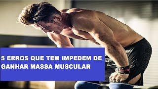 como criar massa muscular 5 erros que te impedem de ganhar massa magra [upl. by Calypso]