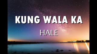 Hale  Kung Wala Ka Lyrics [upl. by Jeanette]