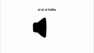 oi oi oi baka sound effect [upl. by Haleehs647]