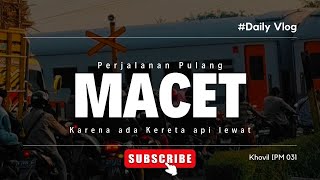 TERKENA MACET KARENA KA LEWAT [upl. by Zabrine81]