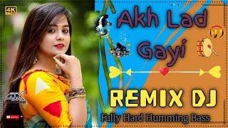 Akh Lad Gayi Hindi Viral Song Mix New Dj Mix Remix Song Top Dj Fully Humming Bass  Dj Nurman Remix [upl. by Tristis]