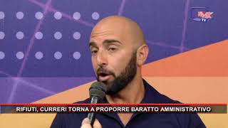 RIFIUTI CURRERI TORNA A PROPORRE BARATTO AMMINISTRATIVO [upl. by Aeirdna212]