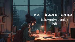 Ve Haaniyaan Slowed  Reverb  Ve Haniya Ve Dil Janiya  DannyAshutosh lofi vibes [upl. by Akenit]