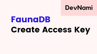 FaunaDB  How to Create Access Key in FaunaDB [upl. by Sokim399]