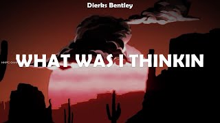 Dierks Bentley  What Was I Thinkin  lyrics [upl. by Aisatan]