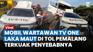 KECELAKAAN MAUT Mobil Wartawan TV One di Tol Pemalang 3 Orang Meninggal Terkuak Penyebabnya [upl. by Bithia429]