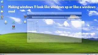 Making Windows 11 look like windows xp or a windows mod [upl. by Aneerak901]