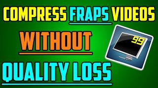 How To Compress FRAPS Videos without Quality Loss Upto 90 [upl. by Ahsiele356]