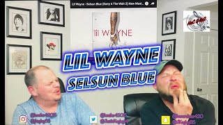 LIL WAYNE  SELSUN BLUE  REACTION  SORRY FOR THE WAIT [upl. by Kirshbaum657]