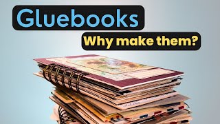 Why Gluebooks What’s the purpose Why make them [upl. by Sparrow]