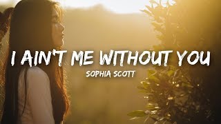 Sophia Scott  I Aint Me Without You Lyrics [upl. by Zetrac4]