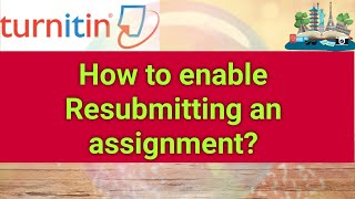 Turnitin resubmitting to an assignment  Students resubmit assignment  Turnitin option for resubmit [upl. by Bartolome]