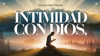 MÚSICA CRISTIANA de Adoración para Orar en Intimidad con Dios  Éxitos Cristianos [upl. by Dylana]