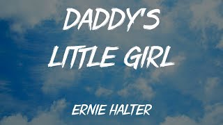 Ernie Halter — Daddys Little Girl Lyrics [upl. by Kary]