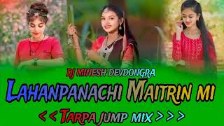 Lahan panchi maitrin miDj Minesh MH Devdongara Tarpa jump mix [upl. by Enyalb]