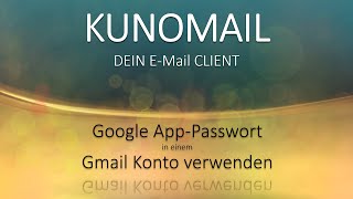 Gmail Konto mit einem Google AppPassword in KUNOMAIL anlegen Google2FaktorAuthentifizierung [upl. by Enyrb]