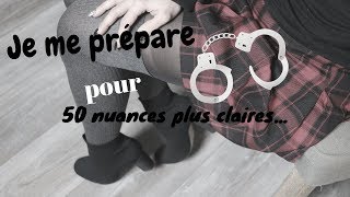 Je me prépare pour 50 Nuances plus claires [upl. by Adieren]