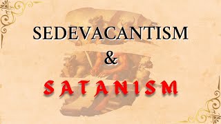 Sedevacantism amp Satanism [upl. by Pegma]