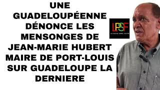 UNE GUADELOUPÉENNE DÉNONCE LES MENSONGES DE JEANMARIE HUBERT MAIRE DE PORTLOUIS SUR GPE LA DERNI… [upl. by Paugh299]