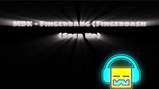 MDK  FingerbangFingerdash Sped Up geometrydash [upl. by Kcirtemed997]