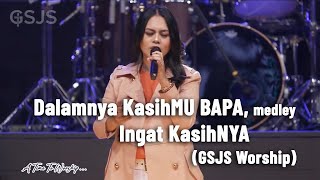 Dalamnya kasihMu Bapa medley Ingat kasihNya  GSJS Worship [upl. by Nnaylloh]