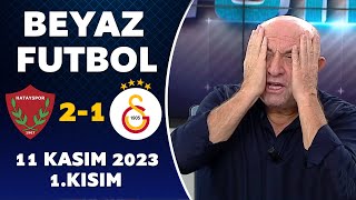 Beyaz Futbol 11 Kasım 2023 1Kısım  Hatayspor 21 Galatasaray [upl. by Dnomayd]