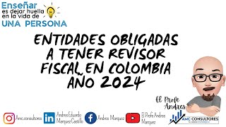 ✅ ENTIDADES OBLIGADAS A TENER REVISOR FISCAL EN COLOMBIA AÑO 2024 [upl. by Naltiak70]