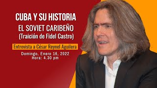 Cuba y su Historia  El Soviet Caribeño Traición de Fidel Castro 16012022 [upl. by Ahsienaj344]