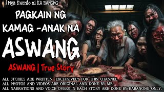 PAGKAIN NG KAMAG ANAK NA ASWANG  Kwentong Aswang  True Story [upl. by Ulric]