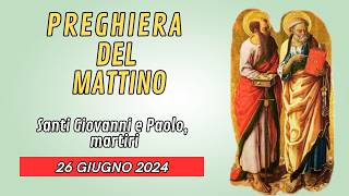 Preghiera del Mattino 26 GIUGNO  Santi Giovanni e Paolo martiri [upl. by Selena]