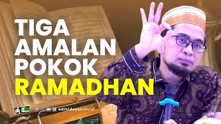 Tiga Amalan Pokok Ramadhan  Ustadz Adi Hidayat [upl. by Asilef]