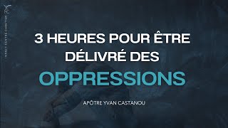 3H POUR ÊTRE DÉLIVRÉ DES OPPRESSIONS 🙏 Prière prophétique  Apôtre Yvan Castanou [upl. by Dareg376]