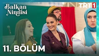 Balkan Ninnisi 11 Bölüm [upl. by Lundgren639]