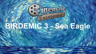 Cinematic Excrement Episode 147  Birdemic 3 Sea Eagle [upl. by Sheeran]