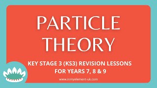 Particle Theory for Solids Liquids amp Gasses  Chemistry Revision Years 7 8 amp 9 [upl. by Anaerol]