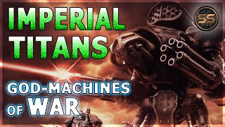 Imperial TITANS War Machines of the Adeptus Mechanicus  Warhammer 40K Lore [upl. by Esinel]