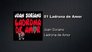 01 Ladrona de Amor  Ladrona de Amor  Joan Soriano [upl. by Viveca797]