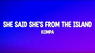 She Said Shes From The Island  Kompa Lyrics Full Song [upl. by Koerlin]