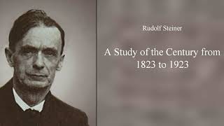 A Study of the Century from 1823 to 1923 by Rudolf Steiner [upl. by Ledah452]