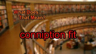 What does conniption fit mean [upl. by Aitercal871]