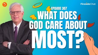 Fireside Chat Ep 307 — What Does God Care About Most  Fireside Chat [upl. by Towland223]