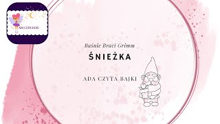 ŚNIEŻKA  Baśnie Braci Grimm Ada czyta bajki  bajki po polsku audiobook [upl. by Nama535]