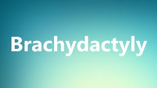 Brachydactyly  Medical Meaning and Pronunciation [upl. by Nov]