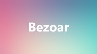 Bezoar  Medical Definition and Pronunciation [upl. by Dirrej]