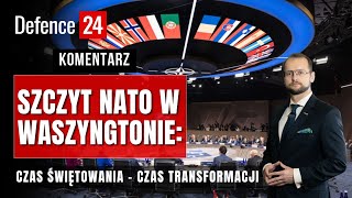 Szczyt NATO w Waszyngtonie czas świętowania – czas transformacji [upl. by Kroo629]