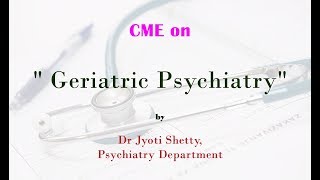 CME on Geriatric Psychiatry by Dr Jyoti Shetty [upl. by Cinda716]