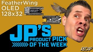 JP’s Product Pick of the Week 111224 FeatherWing OLED 128x32 RECAP [upl. by Maye999]