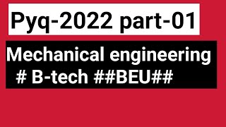 Mechanical engg PYQ2022  Part01BTECH  BEU [upl. by Halverson]